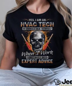 Yes i am an HVAC TECH of course i talk to my self T Shirt