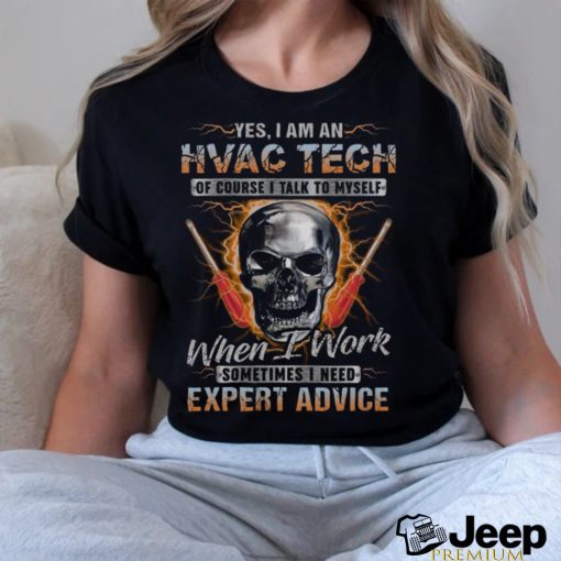 Yes i am an HVAC TECH of course i talk to my self T Shirt