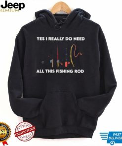 Yes i really do need all these fishing rods retro T Shirt