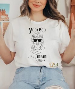 Yolo Lol Jk Brb Jesus art shirt