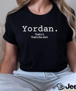 Yordan Thats It Thats The Shirt