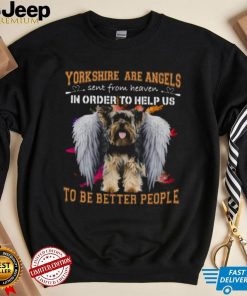 Yorkshire Are Angels Sent From Heaven In Order To Help Us To Be Better People Shirt