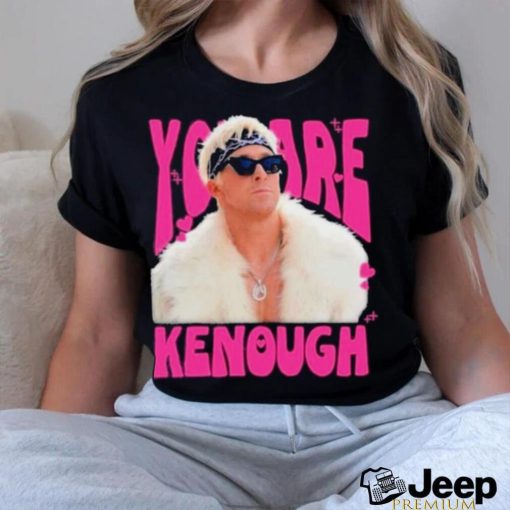 You Are Kenough Ryan Gosling Shirt