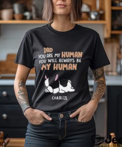 You Are My Human Dog Dad Shirt