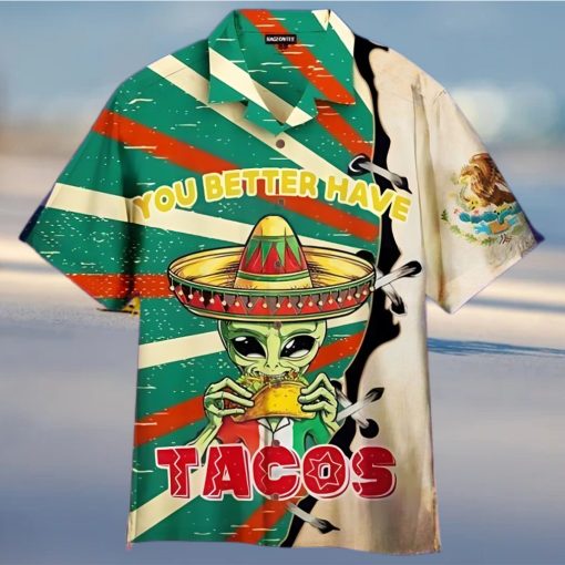 You Better Have Tacos Alien Unisex Hawaiian Shirt