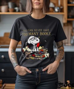 You Can Never Have Too Many Book Snoopy Peanuts Shirt