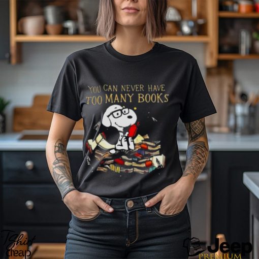 You Can Never Have Too Many Book Snoopy Peanuts Shirt