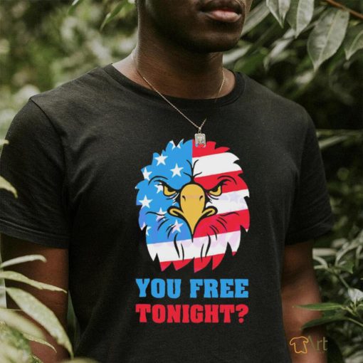 You Free Tonight White And Blue 4th Of July Shirt