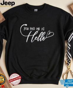 You Had Me At Hello Crewneck Shirt