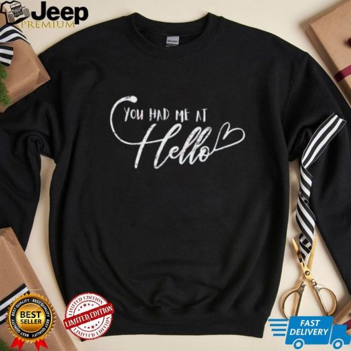 You Had Me At Hello Crewneck Shirt