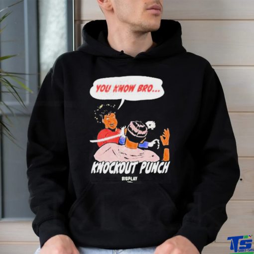 You Know Bro Knockout Punch Bigplay Shirt