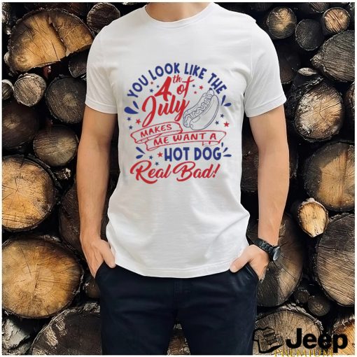 You Look Like The 4th Of July Hot Dog Real Bad 2023 shirt