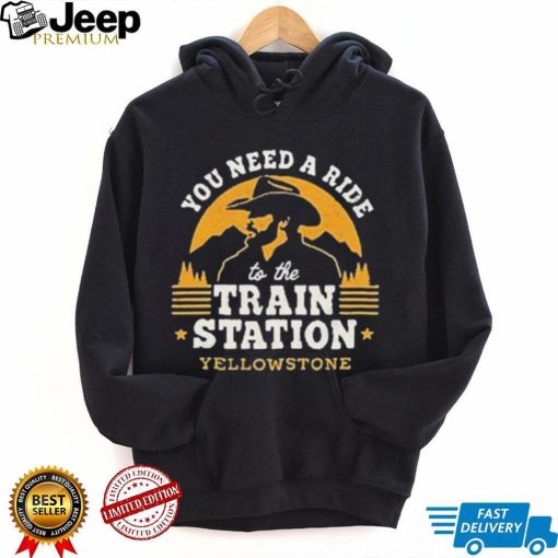 You Need A Ride To The Train Station Yellowstone Vintage Shirt