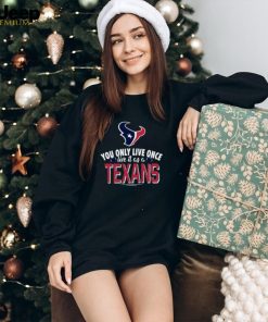 You Only Live Once Live It As A Houston Texans Shirt