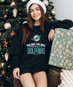 You Only Live Once Live It As A Miami Dolphins T shirt For Fan