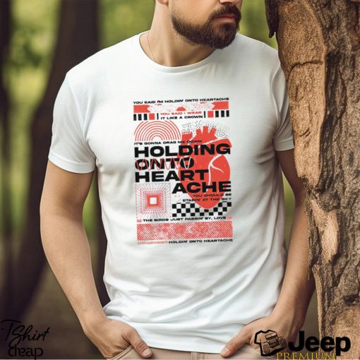 You said I’m holdin’ onto hearache it’s gonna drag me down 2023 shirt