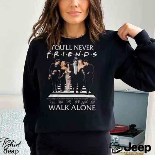 You’ll Never Walk Alone Friends Signature T Shirt