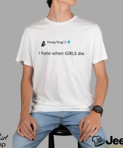 Young Thug Tweets I Hate When Girls Die T Shirt