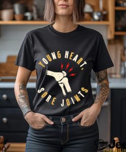 Young heart sore Joints art shirt