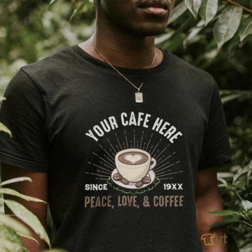 Your Cafe Here Since Peace shirt