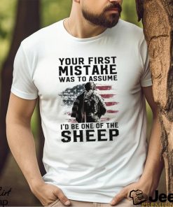 Your First Mistake Was To Assume I'd Be One Of The Sheep Classic Shirt