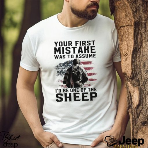 Your First Mistake Was To Assume I’d Be One Of The Sheep Classic Shirt