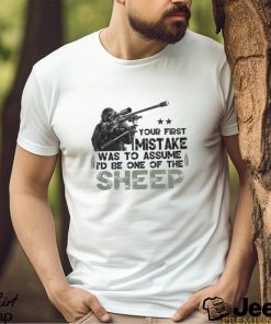 Your First Mistake Was To Assume I'd Be One Of The Sheep Classic T Shirt