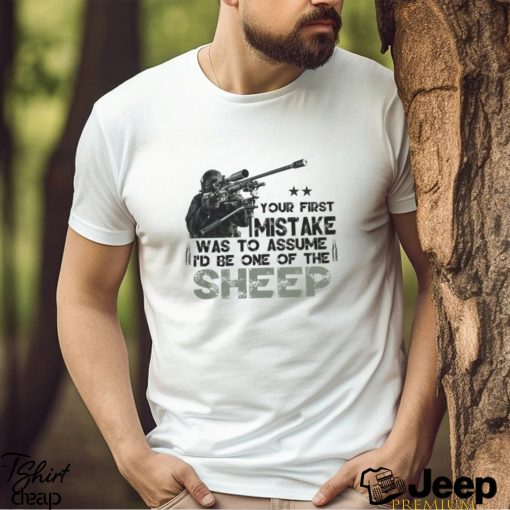 Your First Mistake Was To Assume I’d Be One Of The Sheep Classic T Shirt