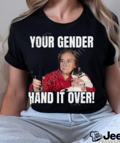 Your Gender Hand It Over Tee Gotfunny Store shirt