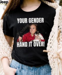 Your Gender Hand It Over Tee Shirt