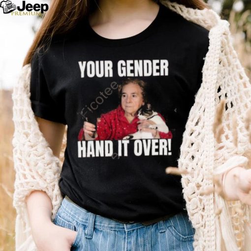 Your Gender Hand It Over Tee Shirt