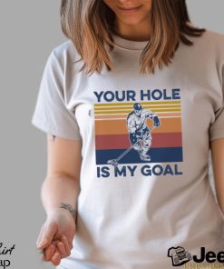 Your Hole Is My Goal Hockey Shirt