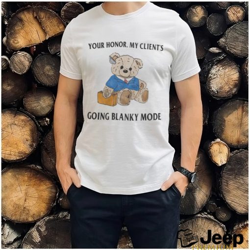 Your Honor My Client’s Going Blanky Mode Tee shirt