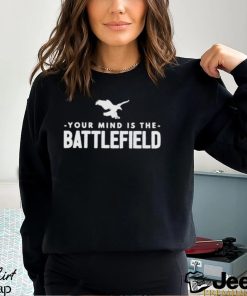 Your Mind Is The Battlefield Simple Sign shirt