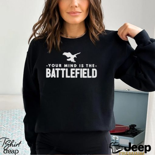 Your Mind Is The Battlefield Simple Sign shirt