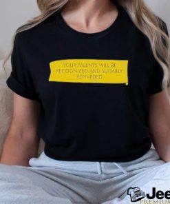 Your Talents Will Be Recognized Shirt