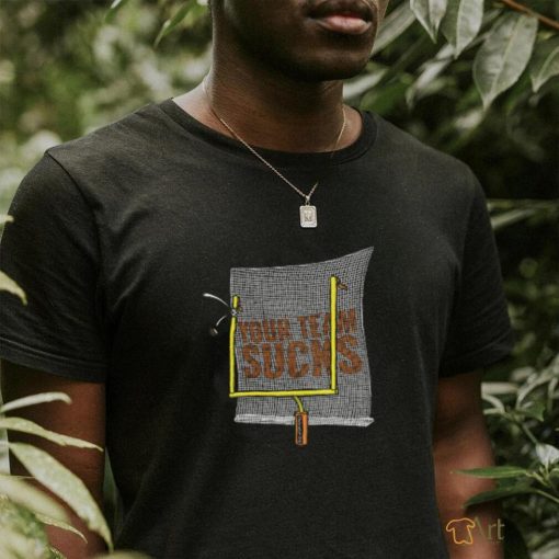 Your Team Sucks T Shirt