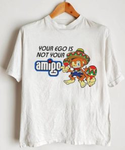 Your ego is not your Amigo cartoon shirt