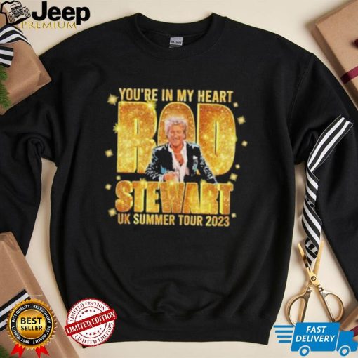 You’re in my heart Rod Stewart UK summer tour 2023 shirt