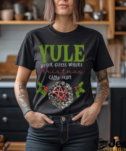 Yule Never Guess Where christmas shirt