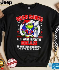 Dear Santa Grinch I Want Is For The Buffalo Bills To Win The Super Bowl Christmas Shirt