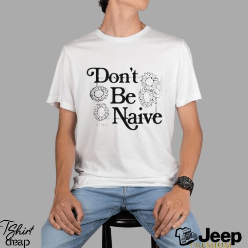 Zach Bryan don’t be naive shirt