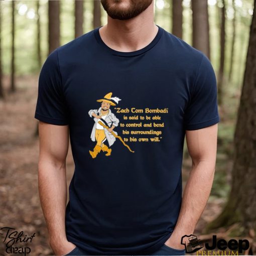 Zach Tom Bombadil Is Said To Be Able To Control And Bend His Surroundings To His Own Will Shirt