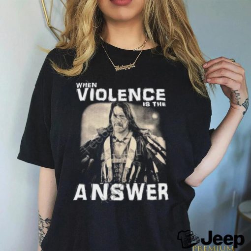 Zimranjacob Danny Trejo When Violence Is The Answer Shirt