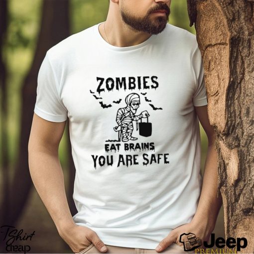 Zombies Eat Brains You Are Safe Halloween Mummy T shirt