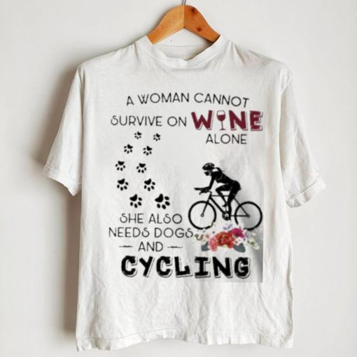 a woman cannot survive on wine needs dogs and cycling flower shirt Unisex