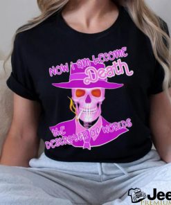 Now I am become Death the Destroyer of Worlds shirt