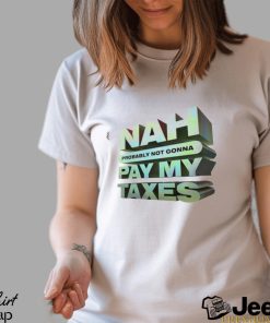 andshake Nah Probably Not Gonna Pay My Taxes Shirt