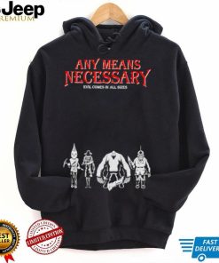 any means necessary evil comes in all sizes shirt Shirt