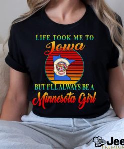 Life took me to Iowa but I’ll always be a Minnesota girl vintage logo shirt